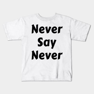 Never Say Never Good Positive Vibes Boy Girl Motivated Inspiration Emotional Dramatic Beautiful Girl & Boy High For Man's & Woman's Kids T-Shirt